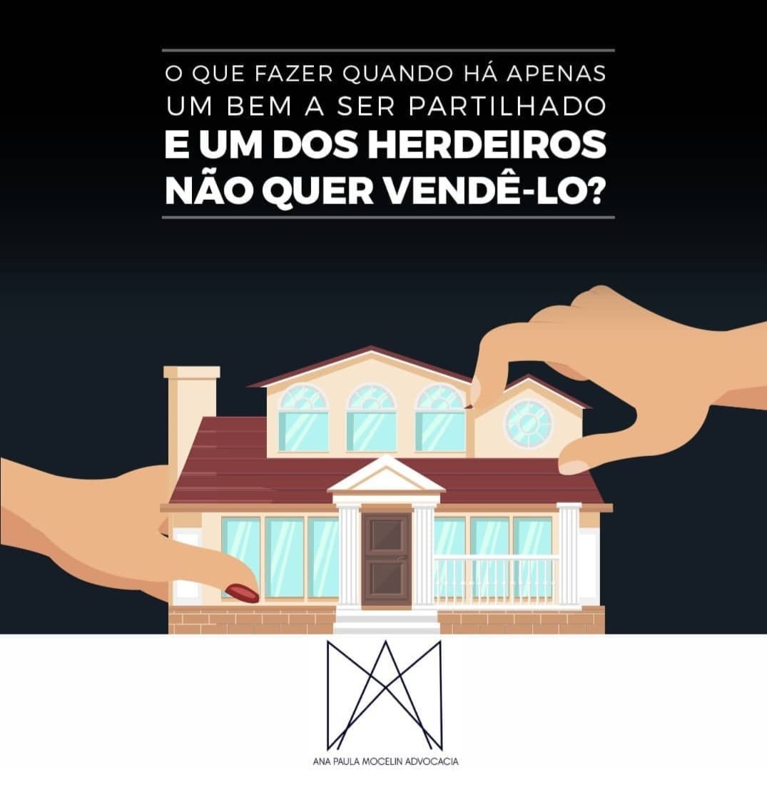 O QUE FAZER QUANDO HÁ APENAS UM BEM A SER PARTILHADO E UM DOS HERDEIROS NÃO QUER VENDÊ-LO