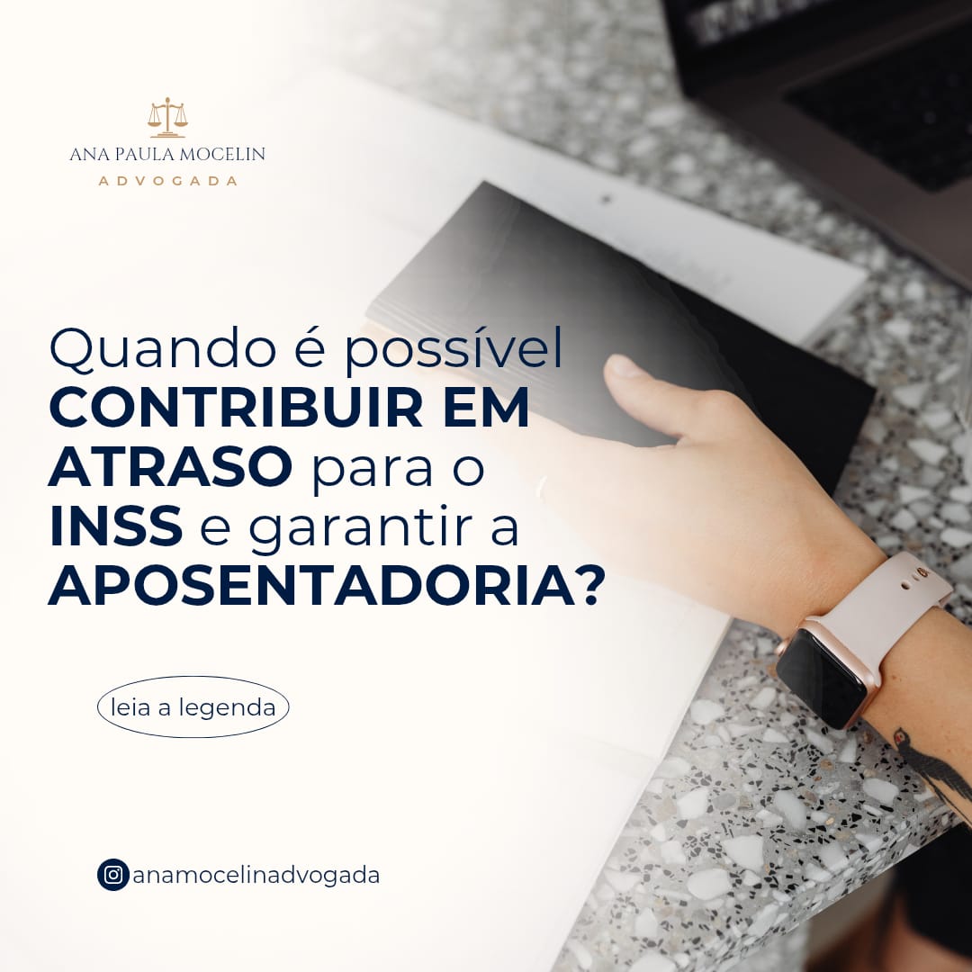 Quando é possível contribuir em atraso para o INSS e garantir a aposentadoria
